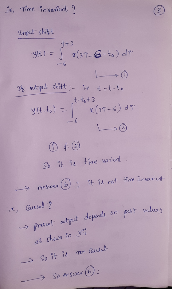 present output depends on past values ix, Time invarient ? 3 Input shitt t+3 ylt) = 5 x(31-6-to) di L 0 If out put shitt – ie