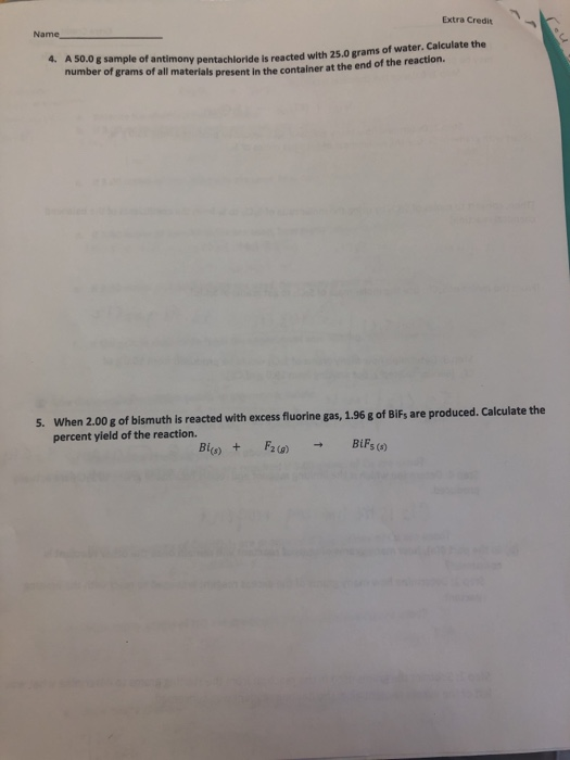Extra Credit Name 4. A 50.0 g sample of antimony pentachloride is reacted with 25.0 grams of water. Calculate the number of g