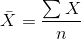 \bar{X}=\frac{\sum X}{n}