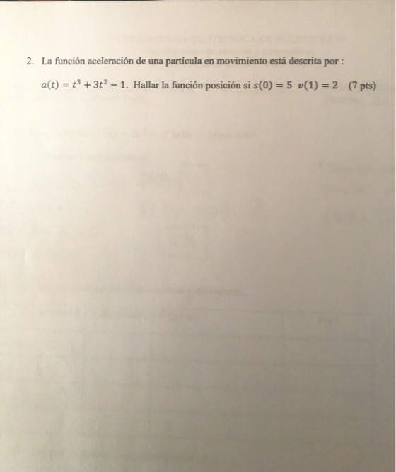 2. La función aceleración de una partícula en movimiento está descrita por: a(t) = t3 + 3t2 – 1. Hallar la función posición s