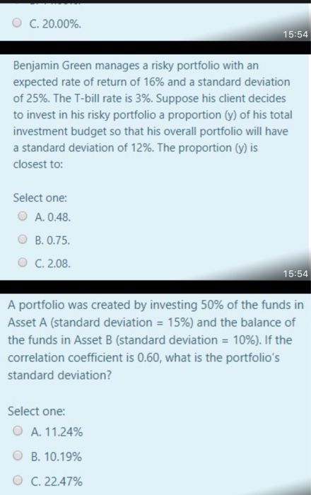 OC. 20.00%. 15:54 Benjamin Green manages a risky portfolio with an expected rate of return of 16% and a standard deviation of