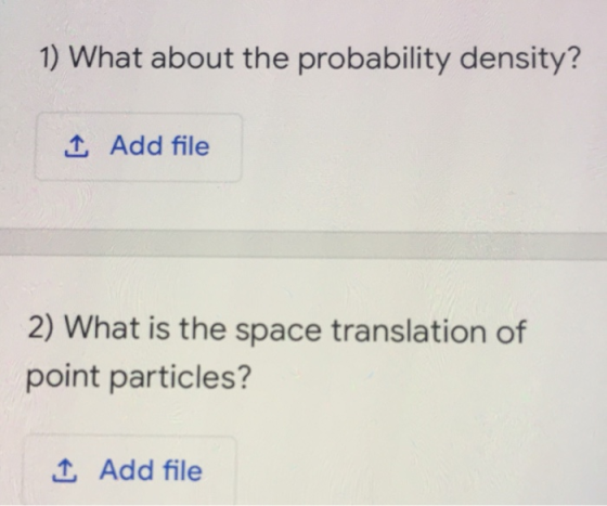 1) What about the probability density? 1 Add file 2) What is the space translation of point particles? 1 Add file