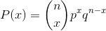P(x) = \binom{n}{x}p^{x}q^{n-x}