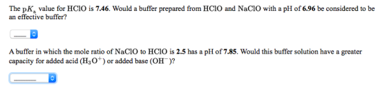 The pK, value for HCIO is 7.46. Would a buffer prepared from HCIO and NaClO with a pH of 6.96 be considered to be an effectiv