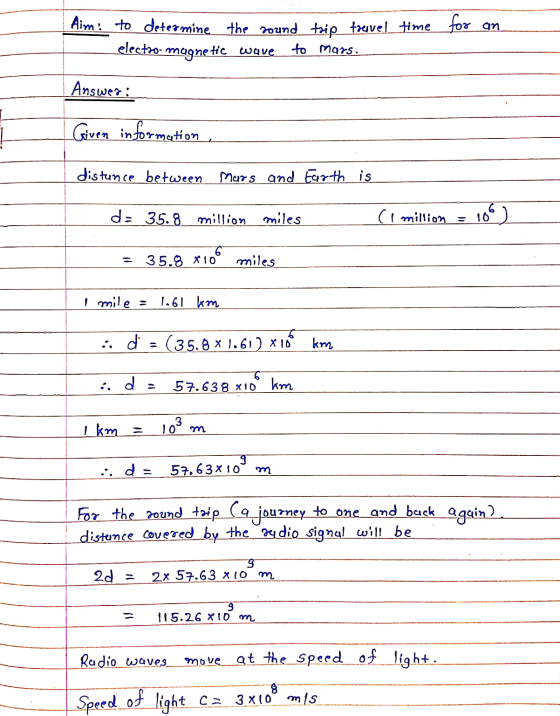 an Aim: to determine the sound trip travel time for electro- magnetic wave to mars. Answer: Given information, distance betwe
