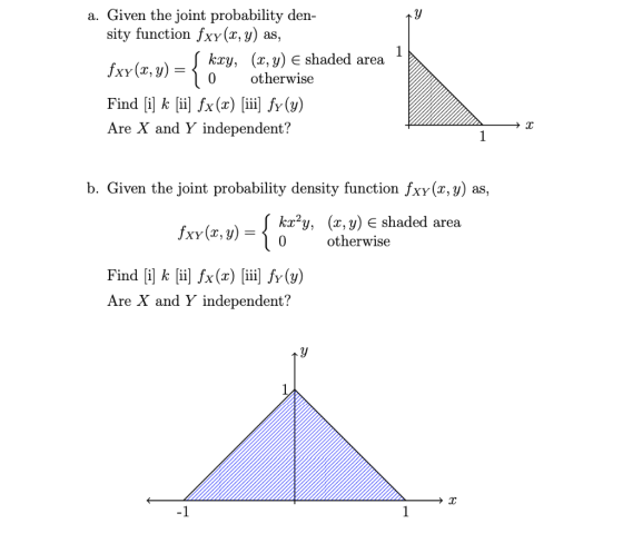 a. Given the joint probability den- sity function fxy(x, y) as, Skxy, (x, y) e shaded area Jxy(, 9) = 10 otherwise Find [i] k