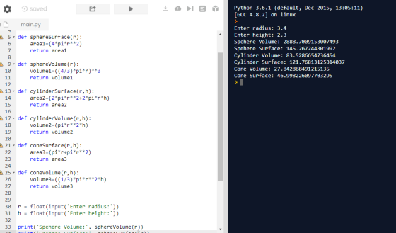 Python 3.6.1 (default, Dec 2015, 13:05:11) [GCC 4.8.2] on linux saved main.py Enter radius: 3.4 Enter height: 2.3 Spehere Vol