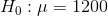 Ho : μ = 1200