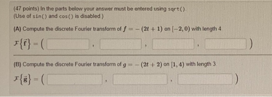 (47 points) In the parts below your answer must be entered using sqrt() (Use of sin() and cos() is disabled) (A) Compute the