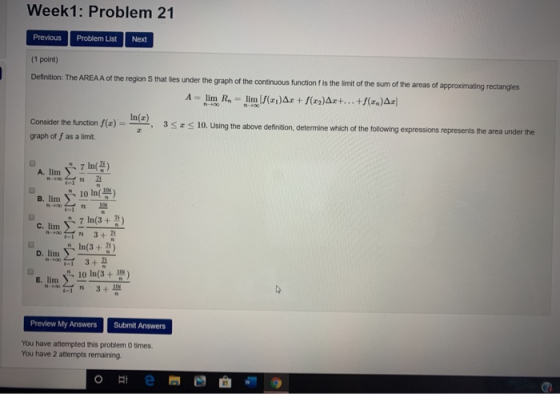 Week 1: Problem 21 Previous Problem List Next (1 point) Definition: The AREA A of the region that lies under the graph of the