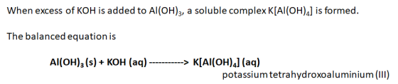 When excess of KOH is added to Al(OH), a soluble complex K[Al(OH)2] is formed. The balanced equation is Al(OH)3 (s) + KOH (aq