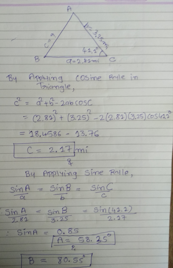 A bos.rsmi B 41,1) a=2,81 mi By Applying cosine Pyle in Triangle, ² = ☆+6-2ab cosc - (2.81) + (3.25) -2(2.81) (3,25) (05422 =