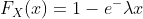 F_X(x)=1-e^-\lambda x