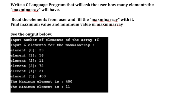Write a C Language Program that will ask the user how many elements the maxminarray will have. Read the elements from user