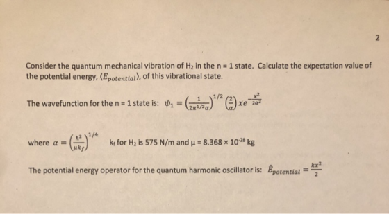Consider the quantum mechanical vibration of H2 in the n = 1 state. Calculate the expectation value of the potential energy,