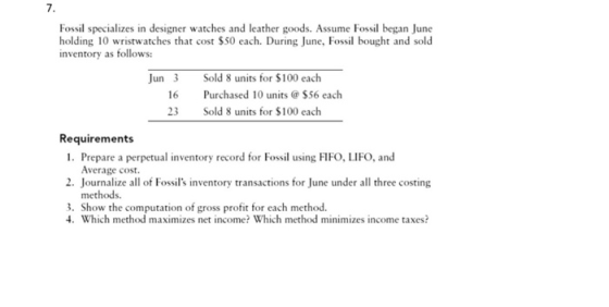 Fossil specializes in designer watches and leather goods. Assume Fossil began June holding 10 wristwatches that cost $50 each