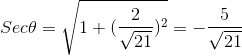 Sec\theta=\sqrt{1+(\frac{2}{\sqrt{21}})^{2}}=-\frac{5}{\sqrt{21}}