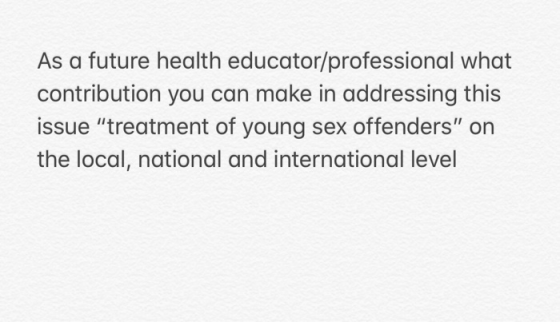 As a future health educator/professional what contribution you can make in addressing this issue treatment of young sex offenders on the local, national and international level