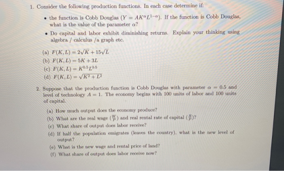 1. Consider the following production functions. In each case determine if: • the function is Cobb Douglas (Y = AK 11-a). If t