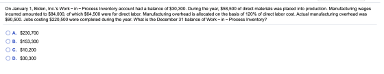 On January 1, Biden, Inc.s Work-in - Process Inventory account had a balance of $30,300. During the year, $58,500 of direct