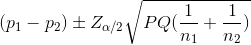 (p_1-p_2)\pm Z_{\alpha/2}\sqrt{PQ(\frac{1}{n_1}+\frac{1}{n_2})}