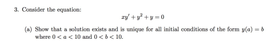 3. Consider the equation: xy + y² +y=0 (a) Show that a solution exists and is unique for all initial conditions of the form