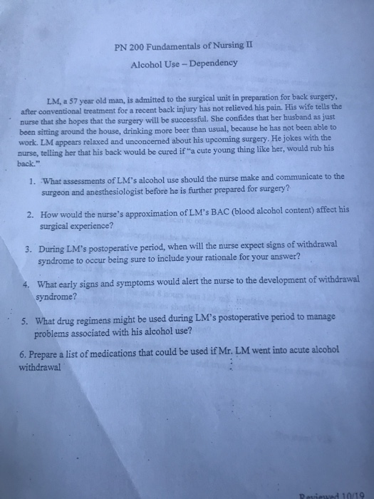 PN 200 Fundamentals of Nursing II Alcohol Use - Dependency LM, a 57 year old man, is admitted to the surgical unit in prepara