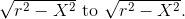 \sqrt{r^2-X^2} \textup{ to } \sqrt{r^2-X^2}.