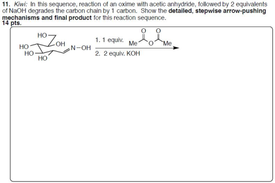11. Kiwi: In this sequence, reaction of an oxime with acetic anhydride, followed by 2 equivalents of NaOH degrades the carbon