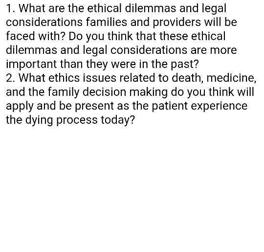 1. What are the ethical dilemmas and legal considerations families and providers will be faced with? Do you think that these