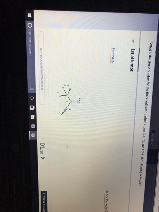 What is the steric number for the three indicated carbon atoms (C1,C2,and C3) in the following molecule? 1st attempt Feedback See Periodic Ta VIEW SOLUT 01/10 /> O OF 10 QUESTIONS COMPLETED OType here to search