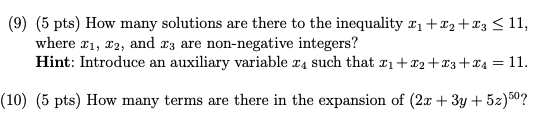 (9) (5 pts) How many solutions are there to the inequality 11 +*2+I3 <11, where 21, 22, and 13 are non-negative integers? Hin