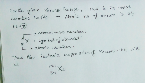 mon isotope 144 is its mass Atomic no, xe non atomic mass mumlau oe 1A4 54 e