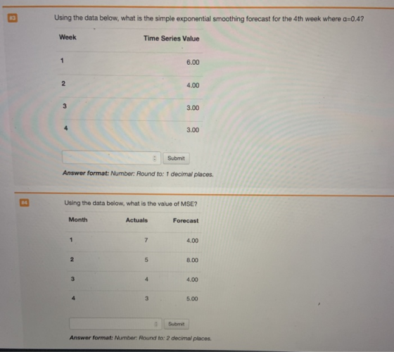 Using the data below, what is the simple exponential smoothing forecast for the 4th week where a=0.4? Week Time Series Value