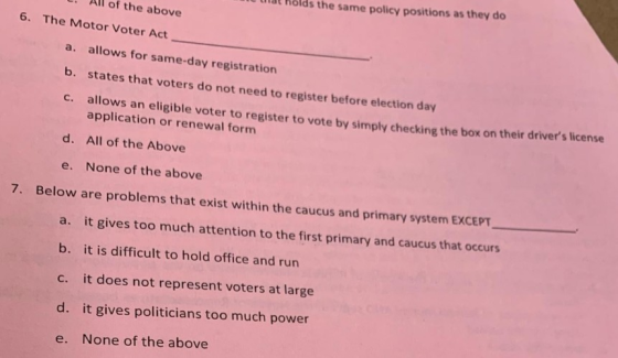 ulat Rolds the same policy positions as they do . All of the above 6. The Motor Voter Act allows for same-day registration b.