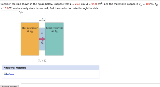 94.0 cm?, and the material is copper. If TH = 109°C, TC Consider the slab shown in the figure below. Suppose that L = 26.0 cm