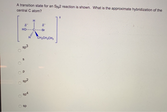 A transition state for an SN 2 reaction is shown. What is the approximate hybridization of the central C atom? Н HO----C----B