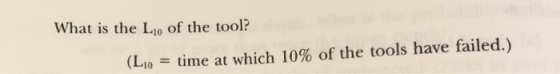 What is the L1o of the tool? (Ly) = time at which 10% of the tools have failed.)
