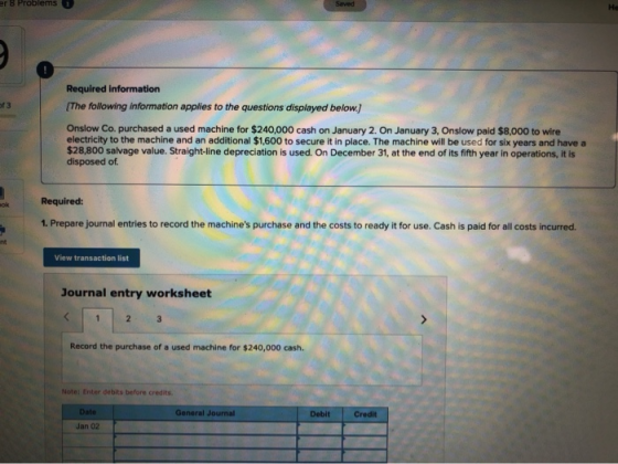 Required information The following information applies to the questions displayed below.) Onslow Co. purchased a used machine