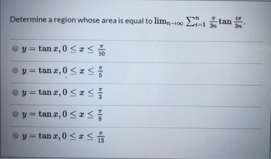 Determine a region whose area is equal to limn-700 y=tan x, 0 < x < 1o. y=tan x, 0 <<< y=tan 2, 0 < x < 2013 y=tan 2, 0 < x <
