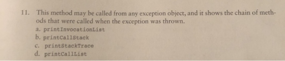 11. This method may be called from any exception object, and it shows the chain of meth- ods that were called when the except