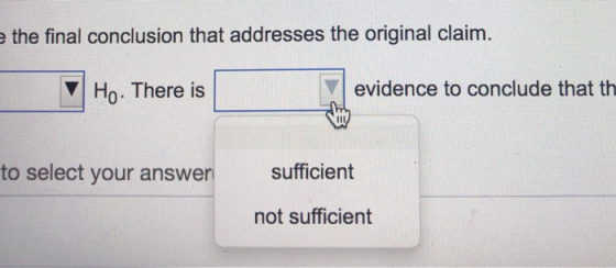 e the final conclusion that addresses the original claim. Ho. There is evidence to conclude that th to select your answer suf