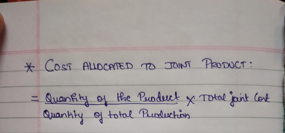 * COST ALLOCATED TO JOINT PRODUCT = Total joint Cost Quantity of the Product & Quantity of total Production