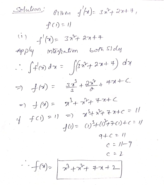 Solutions! Given f(x) = 35+ 20+ 7, f(1) = 11 li f(7)= 30+ 20++ Apply integration both sides :: Stemdx = Saart 20+ 7) dx = f