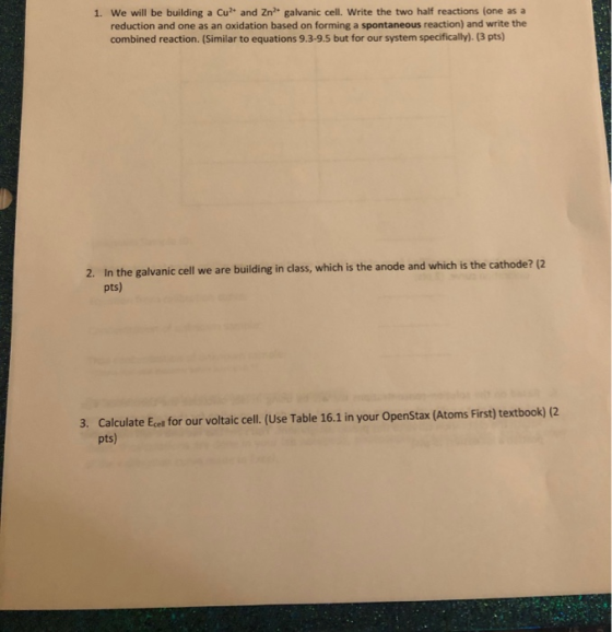 1. We will be building a Cu? and Zn galvanic cell. Write the two half reactions (one as a reduction and one as an oxidation b