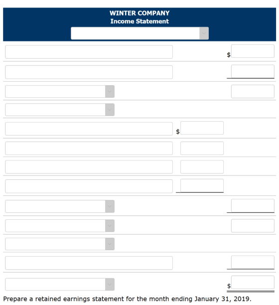 WINTER COMPANY Income Statement Prepare a retained earnings statement for the month ending January 31, 2019