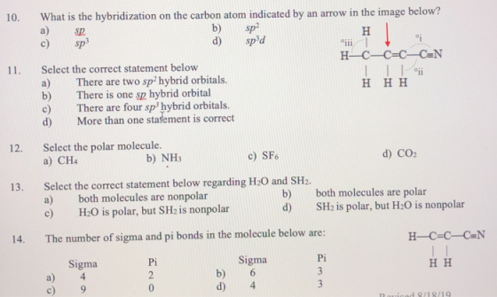 10. 11. What is the hybridization on the carbon atom indicated by an arrow in the image below? a) sp b) sp? H | c) sp d) spºd