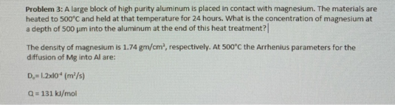 Problem 3: A large block of high purity aluminum is placed in contact with magnesium. The materials are heated to 500°C and h