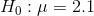 Ho :μ = 2.1