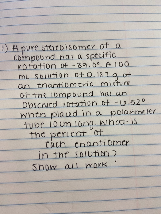 D Apure stereoisomer of a compound has a specific rotation Of - 39.00. A 100 ML solution of o.187 g ot an enantiomeric mixtur